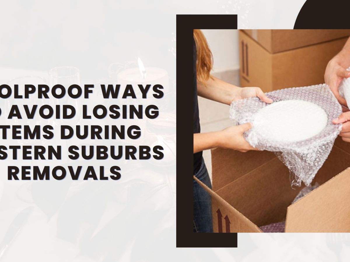 Foolproof Ways To Avoid Losing Items During Eastern Suburbs Removals